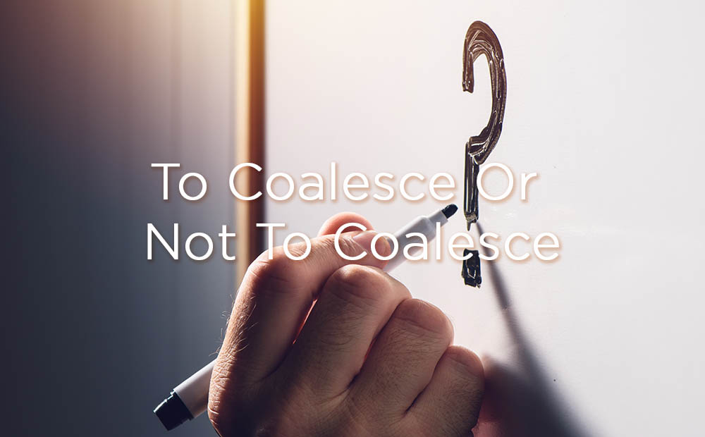 To Coalesce Or Not To Coalesce