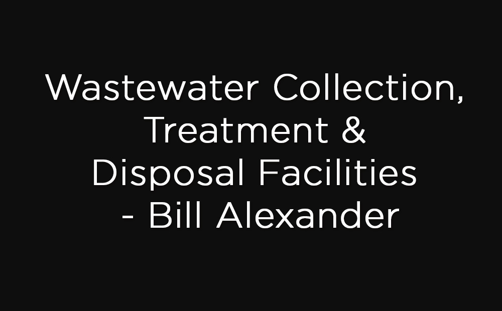 Wastewater Collection, Treatment & Disposal Facilities - Bill Alexander