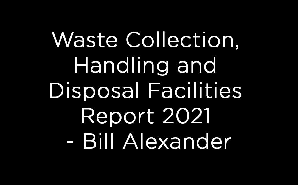 Waste Collection, Handling and Disposal Facilities Report 2021 - Bill Alexander