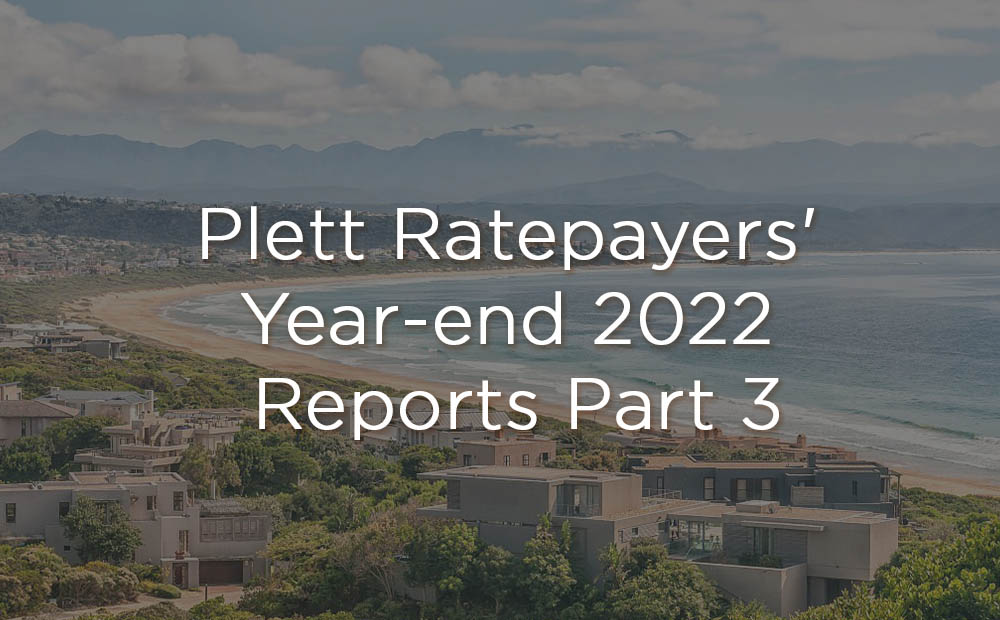 Plett Ratepayers' Year-end 2022 Reports Part 3