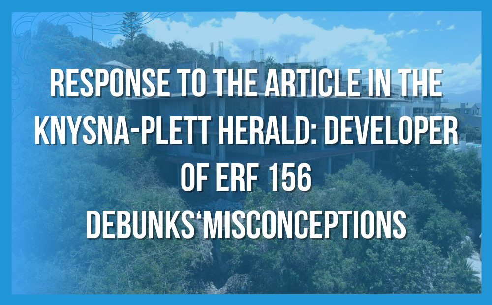 Response to the Article in the Knysna-Plett Herald: DEVELOPER OF ERF 156 DEBUNKS‘MISCONCEPTIONS
